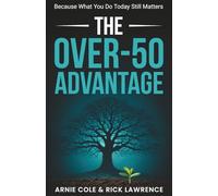 The Over-50 Advantage: Because What You Do Today Still Matters