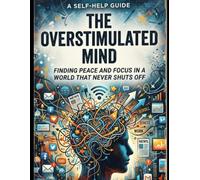 The over stimulated mind: The over stimulated mind