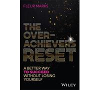 The Overachiever's Reset: A Better Way to Succeed, Without Losing Yourself
