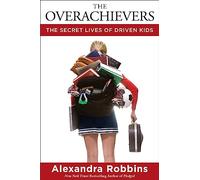 The Overachievers: The Secret Lives of Driven Kids
