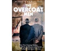 The Overcoat Men: How Two Unsung Heroes Thwarted a Secret Plan to Kill Off a Football Club