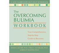 The Overcoming Bulimia Workbook: Your Comprehensive Step-by-Step Guide to Recovery (New Harbinger Self-Help Workbook)