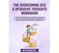 The Overcoming OCD & Intrusive Thoughts Workbook for Kids & Teens: A CBT & ERP Activity Guide to Master Worry Monsters, Stop Mental Compulsions, and Reclaim Peace of Mind (Ages 7-16)