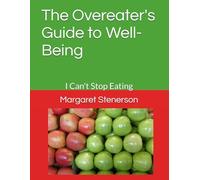 The Overeater's Guide to Well-Being: I Can't Stop Eating