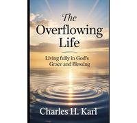 THE OVERFLOWING LIFE - LIVING FULLY IN GOD’S GRACE AND BLESSING: Abundant Christian living