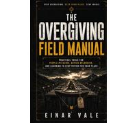 The Overgiving Field Manual: Practical Tools for People-Pleasing, Buying Belonging, and Learning to Stop Paying for Your Place (Einar Vale Field Manuals & Supporting Tools)