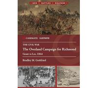 The Overland Campaign for Richmond: Grant vs Lee, 1864 (Casemate Illustrated)