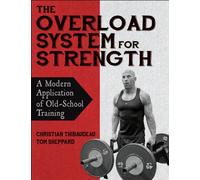 The Overload System for Strength : A Modern Application of Old-School Training