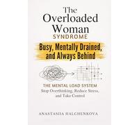 The Overloaded Woman: Reduce Mental Load, Prevent Burnout, and Build a Sustainable Productivity System