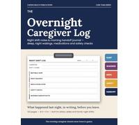 The Overnight Caregiver Log: Night Shift Notes & Morning Handoff Journal - Track Sleep, Night Wakings, Medications and Safety Checks for Elderly Parents and Loved Ones (Care Team Series)