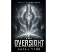THE OVERSIGHT (Architect of the Void: PART 3): A System Judgment Progression Sci-Fi Novel (Designated Survivors of the Broken System)