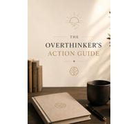 The overthinker’s action guide