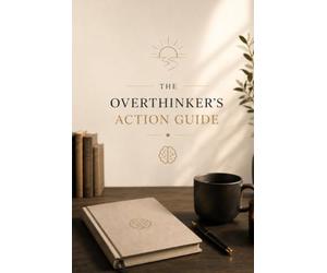 The overthinker’s action guide