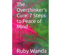 The Overthinker’s Cure: 7 Steps to Peace of Mind