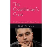 The Overthinker’s Cure: Quiet Your Mind and Find Inner Peace (Life Mastery Skills)