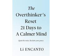 The Overthinker’s Reset: 21 Days to A Calmer Mind: Quiet the noise. Reclaim your peace