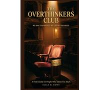 The Overthinkers Club: We Don't Graduate. We Get Better Seats: A Field Guide to Anxiety Relief, Spirals, People-Pleasing, and Thinking Too Much