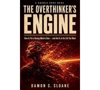 The Overthinker's Engine: How to Put a Racing Mind in Gear - and Aim It at the Life You Want (The Double Edge)