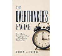 The Overthinker's Engine: How to Put a Racing Mind in Gear - and Aim It at the Life You Want (The Double Edge)