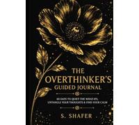 The Overthinker's Guided Journal: 60 Days to Quiet the What-ifs, Untangle Your Thoughts, & Find Your Calm