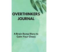 The Overthinker's Journal: A 120 - page Guided Notebook to Calm Your Mind and Stop Anxiety