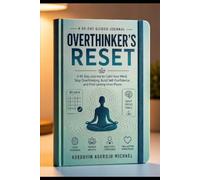 The Overthinker's Reset: 90-Day Guided Journal for Calming Anxiety, Breaking Overthinking Habits, and Finding Mental Clarity