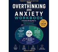The Overthinking and Anxiety Workbook: A Practical 30-Day Plan to Understand Anxiety, Stop Overthinking, and Build Lasting Confidence
