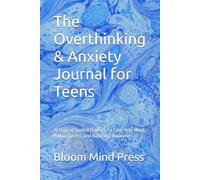 The Overthinking & Anxiety Journal for Teens: 30 Days of Guided Prompts to Calm Your Mind, Reduce Stress, and Build Self-Awareness