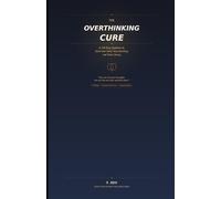 The Overthinking Cure: A 30-Day System to Quiet Your Mind, Stop Spiraling, and Think Clearly (The 30-Day Reset Series)