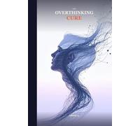 The Overthinking Cure: A Simple Guide to Quiet Your Mind, Stop Spiraling, and Start Living