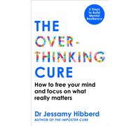 The Overthinking Cure : How to free your mind and focus on what really matters
