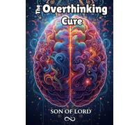 The Overthinking Cure: How to Quiet Your Mind, Break Mental Loops, and Find Peace from Constant Overthinking (Vibrational Frequency of Energy)