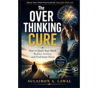 The Overthinking Cure: How to Quiet Your Mind, Reduce Anxiety, and Find Inner Peace