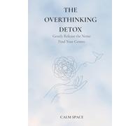 The Overthinking Detox: A Daily Brain Dump & Clarity Journal to Silence Racing Thoughts, Organize Your Mind, and Find Calm