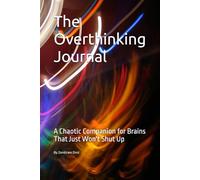 The Overthinking Journal: A Chaotic Companion for Brains That Just Won't Shut Up