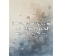 The Overthinking Journal: A Gentle Space to Unload What You Carry Mentally