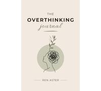 The Overthinking Journal: A Self-Discovery Book to Stop Overthinking, Release Anxious Thoughts, and Find Inner Peace