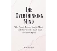 The Overthinking Mind: Why People Impact You So Much-and How to Take Back Your Emotional Space