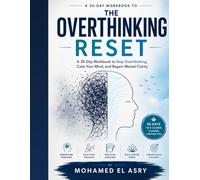THE OVERTHINKING RESET: A 30-Day Workbook to Stop Overthinking, Calm Your Mind, and Regain Mental Clarity