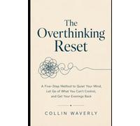 The Overthinking Reset: A Five-Step Method to Quiet your Mind, Let Go of What You Can't Control, and Get Your Evenings Back (The Clearer Life Series)