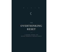 The Overthinking Reset: A Guided Journal for Racing Thoughts and Anxious Nights: Calming Prompts to Quiet Your Mind, Ease Anxiety, and Finally Sleep in Peace