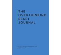 The Overthinking Reset Journal: A 90-Day Guided Anxiety Workbook to Calm Your Mind, Stop Racing Thoughts, and Regain Control