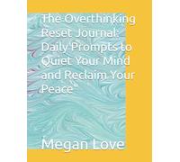 The Overthinking Reset Journal: Daily Prompts to Quiet Your Mind and Reclaim Your Peace"