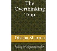 The Overthinking Trap: Break Free from Relationship Anxiety, Stop Spiraling, and Finally Feel Secure in Love (Rewire Your Love : The Anxious Attachment Healing System)