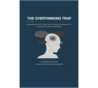 The Overthinking Trap: How Rumination and Worry Shape Family, Friendship, and Romantic Life - and the Research-Backed Path Through It