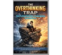 The Overthinking Trap: How to Stop Worrying, Overanalyzing and Find Peace
