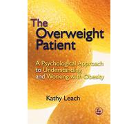 The Overweight Patient: A Psychological Approach to Understanding and Working with Obesity