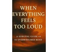 The Overwhelmed Brain: How to Stop Thinking So Much and Start Living Again: A Guide to Quiet Your Mind, Break the Spiral, and Find Peace in a Noisy World