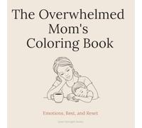The Overwhelmed Mom's Coloring Book: Emotions, Rest, and Reset (The Soft Reset Series)