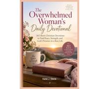 The Overwhelmed Woman’s Daily Devotional: 365 Short Christian Devotions to Find Peace, Strength, and God’s Presence in a Busy Life